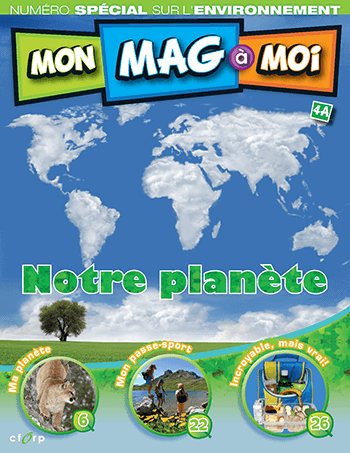 Visionner le magazine Mon Mag à Moi MON MAG à MOI - 4A - Notre planète : numéro spécial sur l’environnement (3e-4e année).